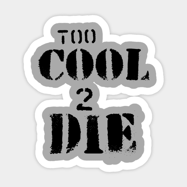 Too Cool to Die - Graffiti Sticker by bobbuel